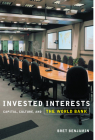 Invested Interests: Capital, Culture, and the World Bank By Bret Benjamin Cover Image