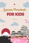 Japanese Phrasebook For Kids: Kon'nichiwa Kids: Your Essential Japanese Phrasebook for Young Explorers By Sandra Cruz Cover Image