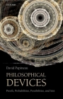 Philosophical Devices: Proofs, Probabilities, Possibilities, and Sets By David Papineau Cover Image
