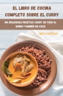 El Libro de Cocina Completo Sobre El Curry By Rufo Castillo Cover Image