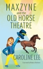 Maxzyne and the Old Horse Theatre By Caroline Lee Cover Image