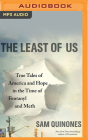 The Least of Us: True Tales of America and Hope in the Time of Fentanyl and Meth By Sam Quinones, Tom Jordan (Read by) Cover Image