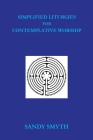 Simplified Liturgies for Contemplative Worship By Sandy Smyth Cover Image