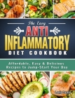 The Easy Anti-Inflammatory Diet Cookbook: Affordable, Easy & Delicious Recipes to Jump-Start Your Day Cover Image