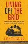 Living Off the Grid By Gary Collins Cover Image