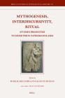 Mythogenesis, Interdiscursivity, Ritual: Studies Presented to Demetrios Yatromanolakis (Brill's Studies in Intellectual History #354) By Burkhard Fehr (Editor), Panagiotis Roilos (Editor) Cover Image