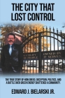 The City That Lost Control: The True Story of How Greed, Deception, Politics, and a Battle Over Green Energy Shattered a Community By Jr. Bielarski, Edward J. Cover Image