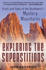 Exploring the Superstitions: Trails and Tales of the Southwest's Mystery Mountains Cover Image
