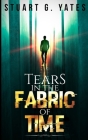 Tears In The Fabric Of Time By Stuart G. Yates Cover Image
