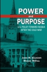 Power and Purpose: U.S. Policy Toward Russia After the Cold War By James M. Goldgeier, Michael McFaul Cover Image