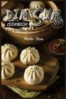 Dim Sum Cookbook: Easy to Follow Chinese Dim Sum Recipes By Martha Stone Cover Image