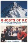 Ghosts of K2: The Race for the Summit of the World's Most Deadly Mountain By Mick Conefrey Cover Image