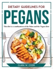 Dietary Guidelines for Pegans: This diet is a combination of the Paleo and the Vegan diets Cover Image