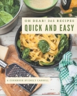 Oh Dear! 365 Quick And Easy Recipes: The Best Quick And Easy Cookbook that Delights Your Taste Buds By Emily Carroll Cover Image