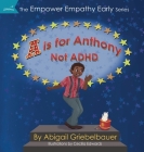 A is for Anthony Not ADHD By Abigail Griebelbauer, Cecilia Edwards (Illustrator) Cover Image