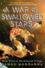 A War of Swallowed Stars: Book Three of the Celestial Trilogy By Sangu Mandanna Cover Image