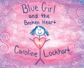 Blue Girl and the Broken Heart By Caroline Lockhart Cover Image