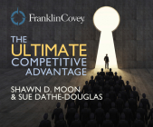 The Ultimate Competitive Advantage: Why Your People Make All the Difference and the 6 Practices You Need to Engage Them By Shawn D. Moon, Sue Dathe-Douglass, Qarie Marshall (Narrated by) Cover Image