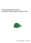 Is This the Right Color to Prove I Dont Have a Shitty Life By Jon-Michael Frank Cover Image