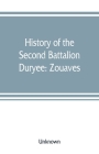 History of the Second Battalion Duryee: Zouaves By Unknown Cover Image