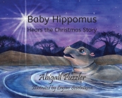 Baby Hippomus Hears the Christmas Story By Abigail Puzzler, Leysan Sovetnikova (Illustrator) Cover Image