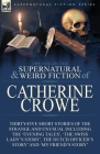 The Collected Supernatural and Weird Fiction of Catherine Crowe: Thirty-Five Short Stories of the Strange and Unusual Including the 'Evening Tales', ' By Catherine Crowe Cover Image