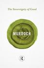 The Sovereignty of Good (Routledge Great Minds) By Iris Murdoch, Mary Midgley (Foreword by) Cover Image