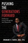 Pushing the Generations Forward: Finding Your Purpose Through the Next Generation By Kwamane O. Harris Mba Cplc Cover Image