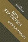 Bio-Statistics: Question-Answers By Aditya Khanapurkar, Usha Khanapurkar Cover Image