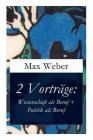 2 Vorträge: Wissenschaft als Beruf + Politik als Beruf By Max Weber Cover Image