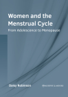 Women and the Menstrual Cycle: From Adolescence to Menopause By Daisy Robinson (Editor) Cover Image