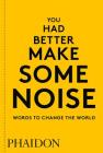 You Had Better Make Some Noise: Words to Change the World Cover Image