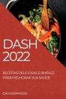 Dash 2022: Receitas Deliciosas E Simples Para Melhorar Sua Saúde By Davi Miranda Cover Image