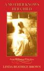 A Mother Knows Her Child Poetic Meditations from Mary By Linda Beatrice Brown Cover Image
