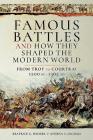 Famous Battles and How They Shaped the Modern World: From Troy to Courtrai, 1200 BC - 1302 AD By Beatrice G. Heuser, Athena S. Leoussi Cover Image
