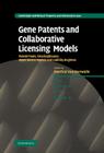 Gene Patents and Collaborative Licensing Models: Patent Pools, Clearinghouses, Open Source Models and Liability Regimes (Cambridge Intellectual Property and Information Law #10) Cover Image