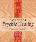 Essential Psychic Healing: A Complete Guide to Healing Yourself, Healing Others, and Healing the Earth By Diane Stein Cover Image