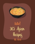 Hello! 365 Asian Recipes: Best Asian Cookbook Ever For Beginners [Thai Soup Cookbook, Chinese Dumpling Cookbook, Asian Salad Cookbook, Asian Des Cover Image