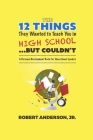 The 12 Things They Wanted to Teach You in High School...But Couldn't: A Personal Development Book for Educational Leaders By Jr. Anderson, Robert Cover Image