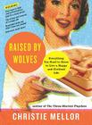 Raised by Wolves: Everything You Need to Know to Live a Happy and Civilized Life By Christie Mellor Cover Image