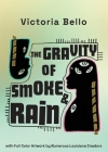 The Gravity Of Smoke And Rain By Victoria Bello, Adam Robinson (Prepared by) Cover Image