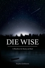 Die Wise: A Manifesto for Sanity and Soul By Stephen Jenkinson, Dr. Martin Shaw (Foreword by) Cover Image