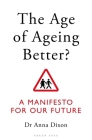 The Age of Ageing Better?: A Manifesto For Our Future Cover Image
