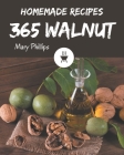 365 Homemade Walnut Recipes: I Love Walnut Cookbook! By Mary Phillips Cover Image