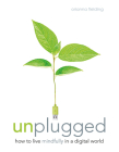 Unplugged: How to Live Mindfully in a Digital World Cover Image