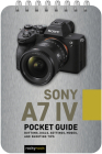 Sony A7 IV: Pocket Guide: Buttons, Dials, Settings, Modes, and Shooting Tips Cover Image