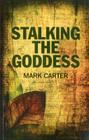 Stalking the Goddess By Mark Carter Cover Image