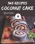 365 Coconut Cake Recipes: An Inspiring Coconut Cake Cookbook for You Cover Image