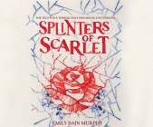 Splinters of Scarlet By Emily Bain Murphy, Kat Rose-Martin (Read by) Cover Image
