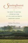 Sissinghurst, An Unfinished History: The Quest to Restore a Working Farm at Vita Sackville-West's Legendary Garden Cover Image